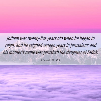 Picture 06 - 2 Chronicles 27:1 WEB - Jotham was twenty-five years old when he began to - Bible Verse Picture