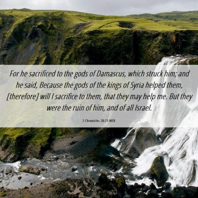 Picture 06 - 2 Chronicles 28:23 WEB - For he sacrificed to the gods of Damascus, which - Bible Verse Picture