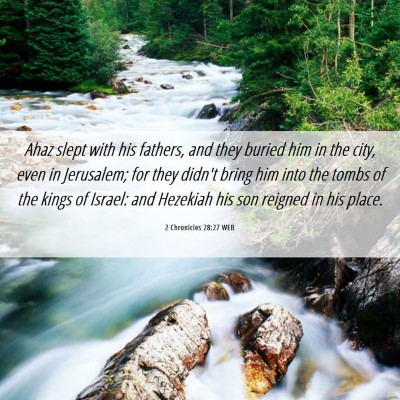 Picture 06 - 2 Chronicles 28:27 WEB - Ahaz slept with his fathers, and they buried him - Bible Verse Picture