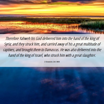 Picture 06 - 2 Chronicles 28:5 WEB - Therefore Yahweh his God delivered him into the - Bible Verse Picture