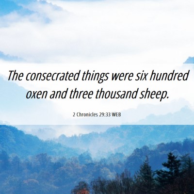 Picture 06 - 2 Chronicles 29:33 WEB - The consecrated things were six hundred oxen and - Bible Verse Picture