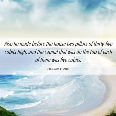 Picture 06 - 2 Chronicles 3:15 WEB - Also he made before the house two pillars of - Bible Verse Picture