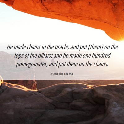 Picture 06 - 2 Chronicles 3:16 WEB - He made chains in the oracle, and put [them] on - Bible Verse Picture