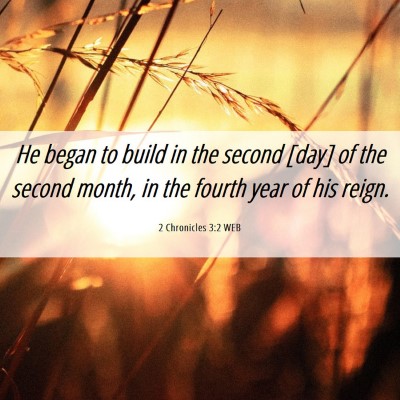 Picture 06 - 2 Chronicles 3:2 WEB - He began to build in the second [day] of the - Bible Verse Picture