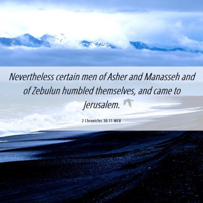 Picture 06 - 2 Chronicles 30:11 WEB - Nevertheless certain men of Asher and Manasseh - Bible Verse Picture