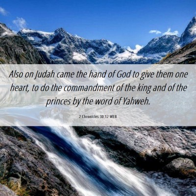 Picture 06 - 2 Chronicles 30:12 WEB - Also on Judah came the hand of God to give them - Bible Verse Picture