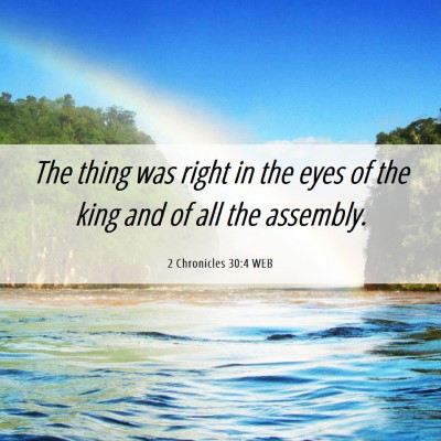 Picture 06 - 2 Chronicles 30:4 WEB - The thing was right in the eyes of the king and - Bible Verse Picture