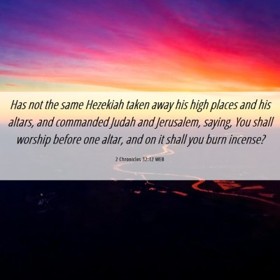 Picture 06 - 2 Chronicles 32:12 WEB - Has not the same Hezekiah taken away his high - Bible Verse Picture