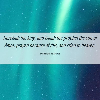 Picture 06 - 2 Chronicles 32:20 WEB - Hezekiah the king, and Isaiah the prophet the son - Bible Verse Picture