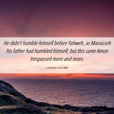 Picture 06 - 2 Chronicles 33:23 WEB - He didn't humble himself before Yahweh, as - Bible Verse Picture