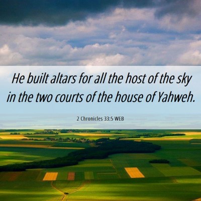 Picture 06 - 2 Chronicles 33:5 WEB - He built altars for all the host of the sky in - Bible Verse Picture