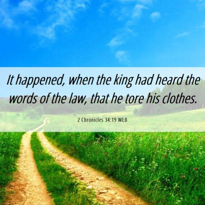 Picture 06 - 2 Chronicles 34:19 WEB - It happened, when the king had heard the words of - Bible Verse Picture