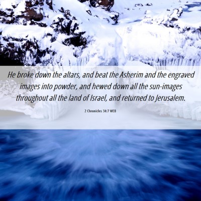 Picture 06 - 2 Chronicles 34:7 WEB - He broke down the altars, and beat the Asherim - Bible Verse Picture