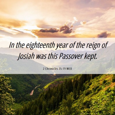 Picture 06 - 2 Chronicles 35:19 WEB - In the eighteenth year of the reign of Josiah was - Bible Verse Picture