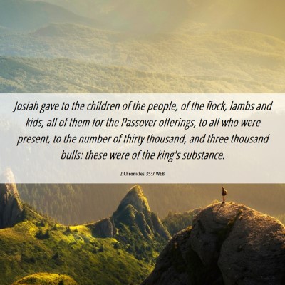 Picture 06 - 2 Chronicles 35:7 WEB - Josiah gave to the children of the people, of the - Bible Verse Picture