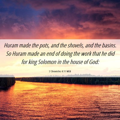Picture 06 - 2 Chronicles 4:11 WEB - Huram made the pots, and the shovels, and the - Bible Verse Picture