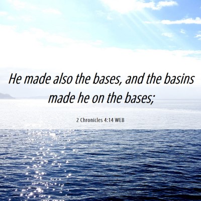 Picture 06 - 2 Chronicles 4:14 WEB - He made also the bases, and the basins made he on - Bible Verse Picture