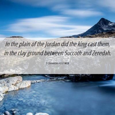 Picture 06 - 2 Chronicles 4:17 WEB - In the plain of the Jordan did the king cast - Bible Verse Picture