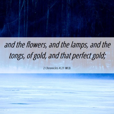 Picture 06 - 2 Chronicles 4:21 WEB - and the flowers, and the lamps, and the tongs, of - Bible Verse Picture