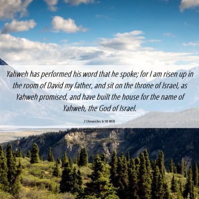 Picture 06 - 2 Chronicles 6:10 WEB - Yahweh has performed his word that he spoke; for - Bible Verse Picture