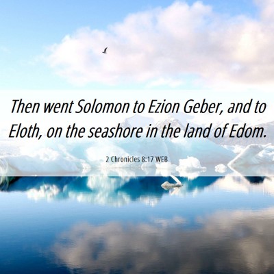Picture 06 - 2 Chronicles 8:17 WEB - Then went Solomon to Ezion Geber, and to Eloth, - Bible Verse Picture