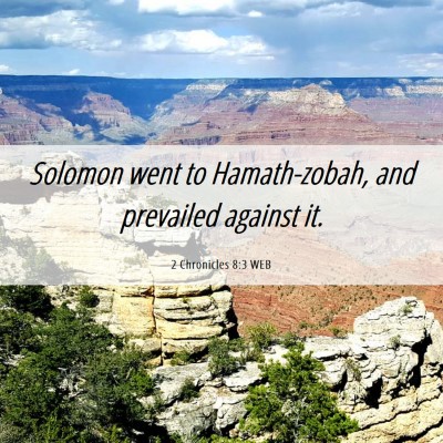 Picture 06 - 2 Chronicles 8:3 WEB - Solomon went to Hamath-zobah, and prevailed - Bible Verse Picture