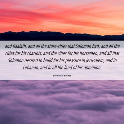 Picture 06 - 2 Chronicles 8:6 WEB - and Baalath, and all the store-cities that - Bible Verse Picture
