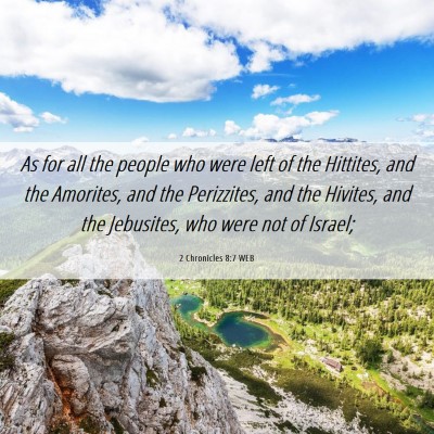 Picture 06 - 2 Chronicles 8:7 WEB - As for all the people who were left of the - Bible Verse Picture