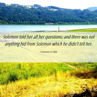 Picture 06 - 2 Chronicles 9:2 WEB - Solomon told her all her questions; and there was - Bible Verse Picture