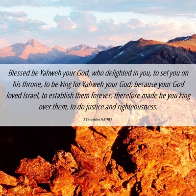 Picture 06 - 2 Chronicles 9:8 WEB - Blessed be Yahweh your God, who delighted in you, - Bible Verse Picture
