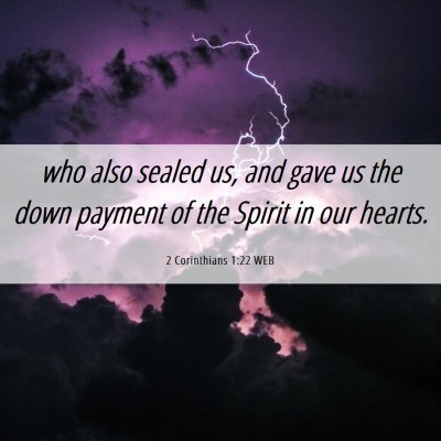 Picture 06 - 2 Corinthians 1:22 WEB - who also sealed us, and gave us the down payment - Bible Verse Picture