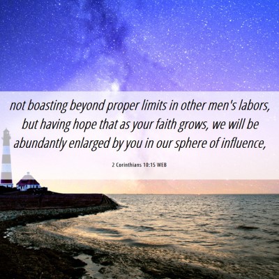 Picture 06 - 2 Corinthians 10:15 WEB - not boasting beyond proper limits in other men's - Bible Verse Picture