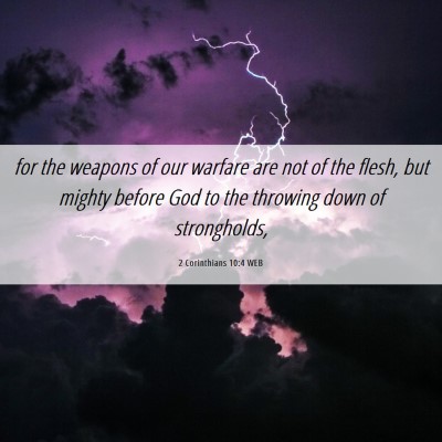 Picture 06 - 2 Corinthians 10:4 WEB - for the weapons of our warfare are not of the - Bible Verse Picture