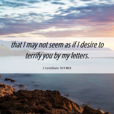 Picture 06 - 2 Corinthians 10:9 WEB - that I may not seem as if I desire to terrify you - Bible Verse Picture