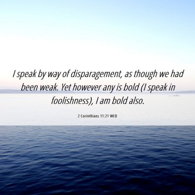 Picture 06 - 2 Corinthians 11:21 WEB - I speak by way of disparagement, as though we had - Bible Verse Picture