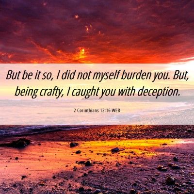 Picture 06 - 2 Corinthians 12:16 WEB - But be it so, I did not myself burden you. But, - Bible Verse Picture