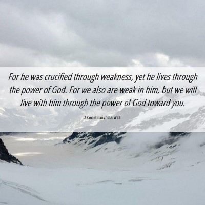 Picture 06 - 2 Corinthians 13:4 WEB - For he was crucified through weakness, yet he - Bible Verse Picture