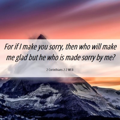 Picture 06 - 2 Corinthians 2:2 WEB - For if I make you sorry, then who will make me - Bible Verse Picture