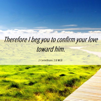 Picture 06 - 2 Corinthians 2:8 WEB - Therefore I beg you to confirm your love toward - Bible Verse Picture