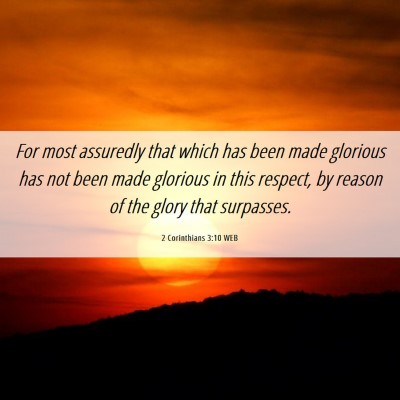 Picture 06 - 2 Corinthians 3:10 WEB - For most assuredly that which has been made - Bible Verse Picture