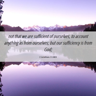 Picture 06 - 2 Corinthians 3:5 WEB - not that we are sufficient of ourselves, to - Bible Verse Picture