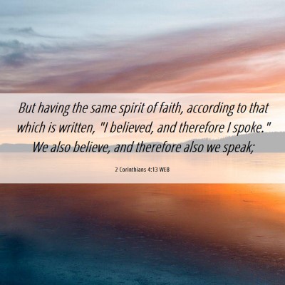 Picture 06 - 2 Corinthians 4:13 WEB - But having the same spirit of faith, according to - Bible Verse Picture