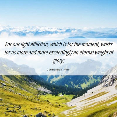 Picture 06 - 2 Corinthians 4:17 WEB - For our light affliction, which is for the - Bible Verse Picture