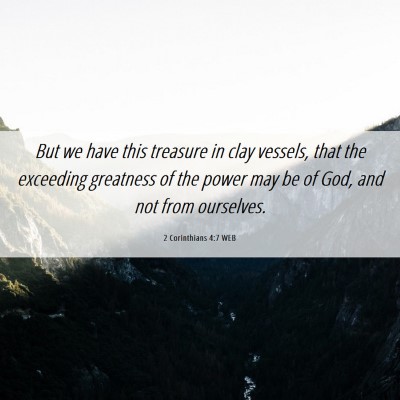 Picture 06 - 2 Corinthians 4:7 WEB - But we have this treasure in clay vessels, that - Bible Verse Picture