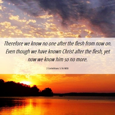 Picture 06 - 2 Corinthians 5:16 WEB - Therefore we know no one after the flesh from now - Bible Verse Picture