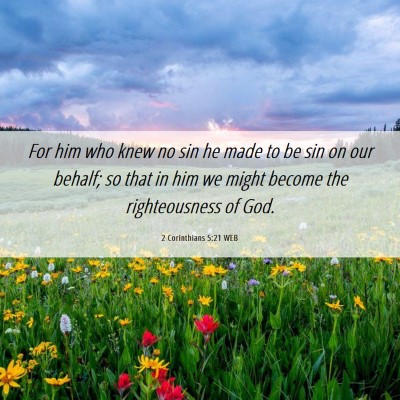 Picture 06 - 2 Corinthians 5:21 WEB - For him who knew no sin he made to be sin on our - Bible Verse Picture