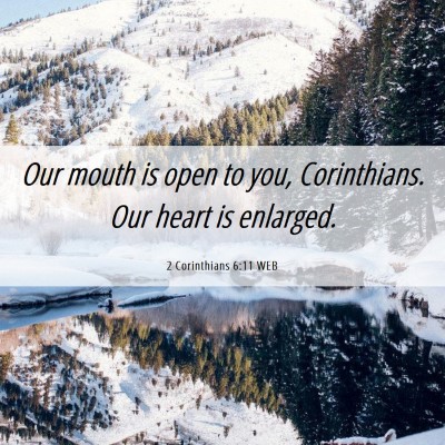 Picture 06 - 2 Corinthians 6:11 WEB - Our mouth is open to you, Corinthians. Our heart - Bible Verse Picture