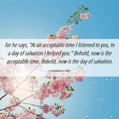 Picture 06 - 2 Corinthians 6:2 WEB - for he says, 