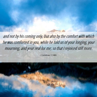 Picture 06 - 2 Corinthians 7:7 WEB - and not by his coming only, but also by the - Bible Verse Picture