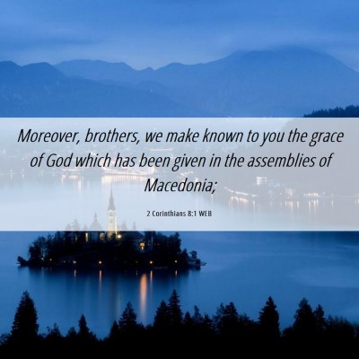 Picture 06 - 2 Corinthians 8:1 WEB - Moreover, brothers, we make known to you the - Bible Verse Picture